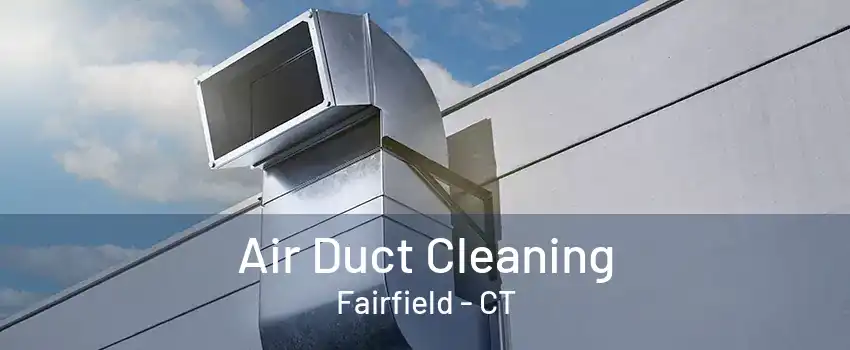 Air Duct Cleaning Fairfield - CT