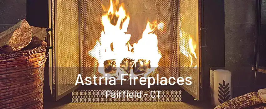 Astria Fireplaces Fairfield - CT