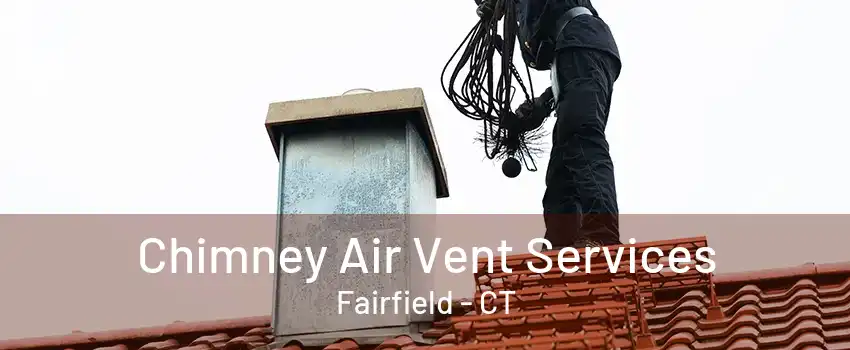 Chimney Air Vent Services Fairfield - CT