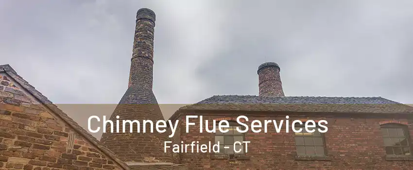 Chimney Flue Services Fairfield - CT