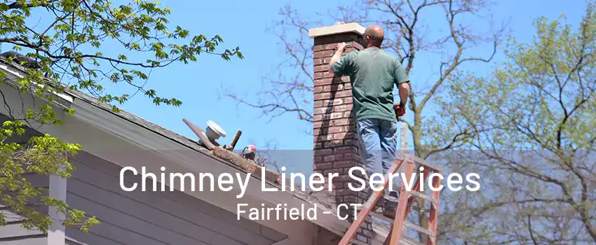 Chimney Liner Services Fairfield - CT