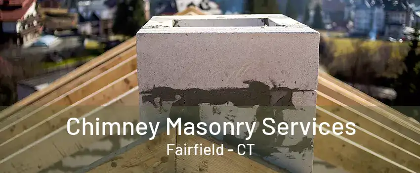 Chimney Masonry Services Fairfield - CT