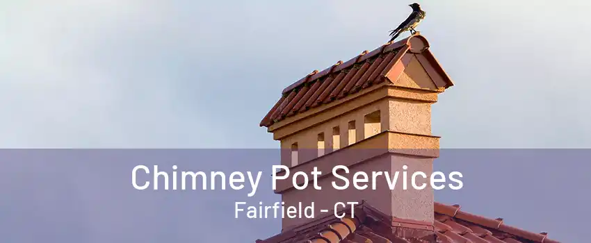 Chimney Pot Services Fairfield - CT