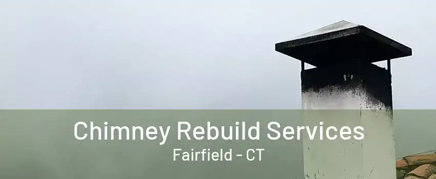 Chimney Rebuild Services Fairfield - CT