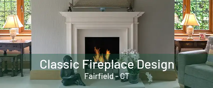 Classic Fireplace Design Fairfield - CT