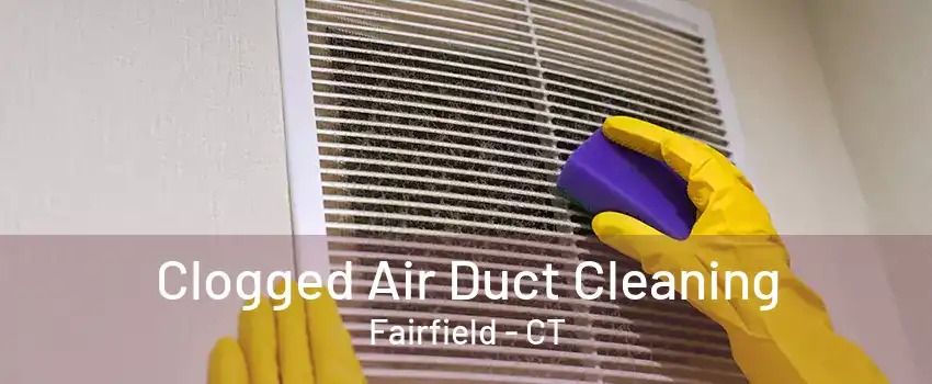 Clogged Air Duct Cleaning Fairfield - CT