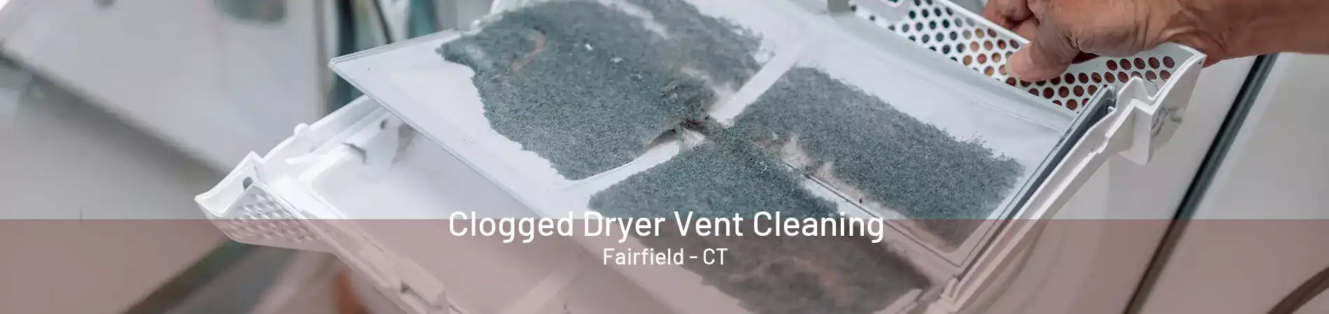 Clogged Dryer Vent Cleaning Fairfield - CT