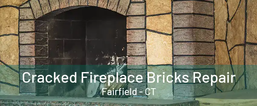 Cracked Fireplace Bricks Repair Fairfield - CT