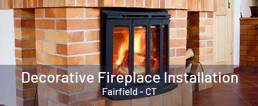 Decorative Fireplace Installation Fairfield - CT