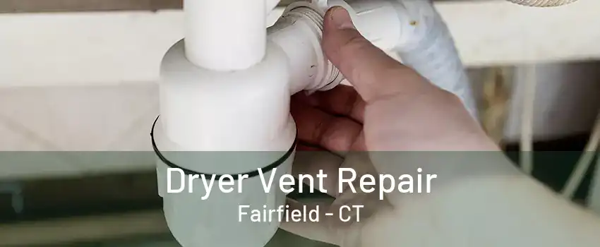 Dryer Vent Repair Fairfield - CT