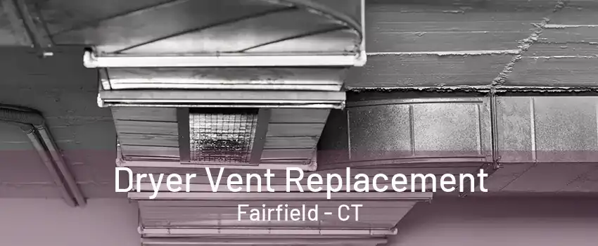 Dryer Vent Replacement Fairfield - CT