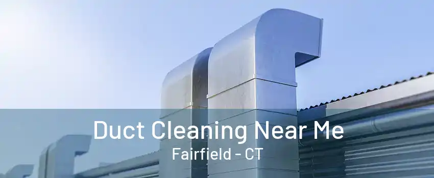 Duct Cleaning Near Me Fairfield - CT