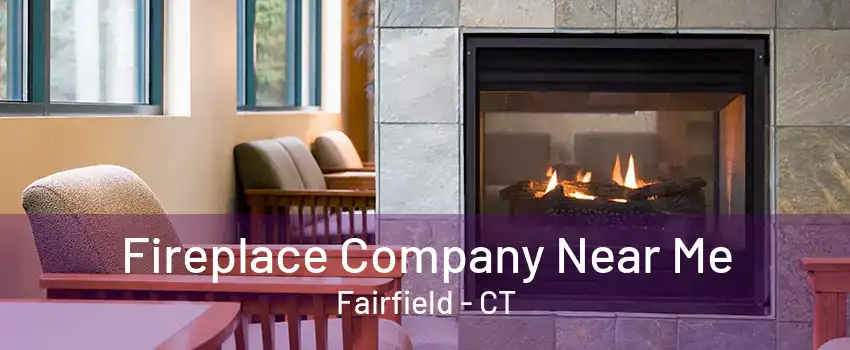 Fireplace Company Near Me Fairfield - CT