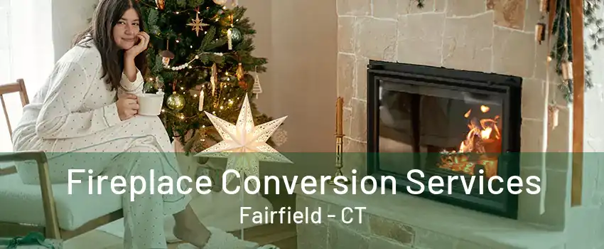 Fireplace Conversion Services Fairfield - CT