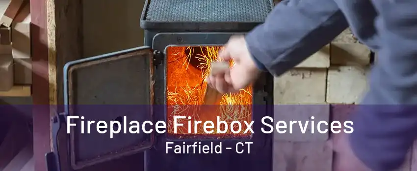 Fireplace Firebox Services Fairfield - CT