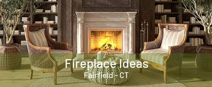 Fireplace Ideas Fairfield - CT