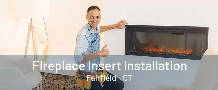 Fireplace Insert Installation Fairfield - CT