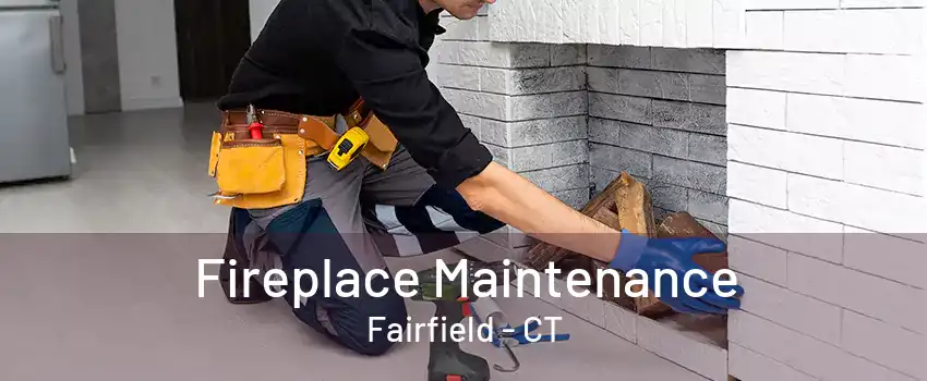 Fireplace Maintenance Fairfield - CT