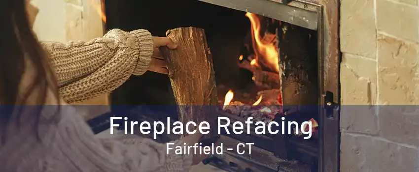 Fireplace Refacing Fairfield - CT