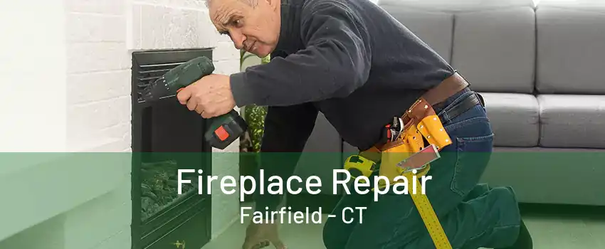 Fireplace Repair Fairfield - CT