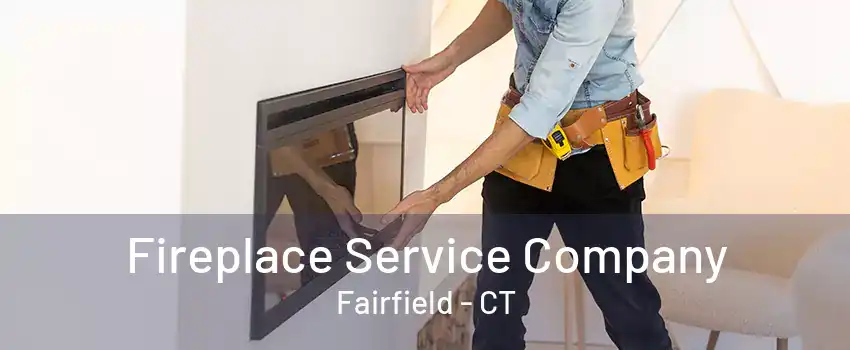 Fireplace Service Company Fairfield - CT