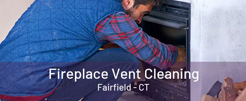 Fireplace Vent Cleaning Fairfield - CT