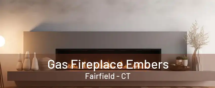 Gas Fireplace Embers Fairfield - CT