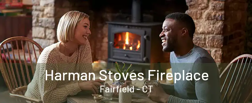 Harman Stoves Fireplace Fairfield - CT