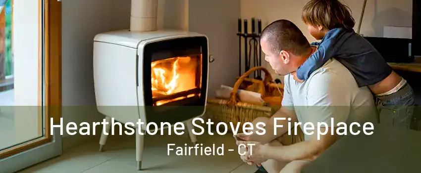 Hearthstone Stoves Fireplace Fairfield - CT