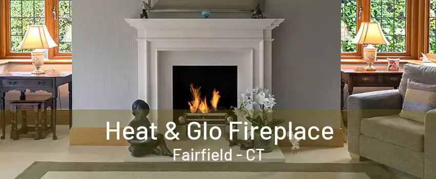 Heat & Glo Fireplace Fairfield - CT