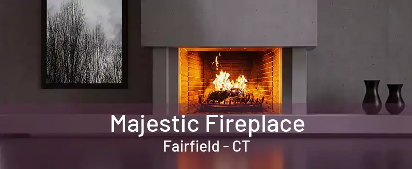 Majestic Fireplace Fairfield - CT