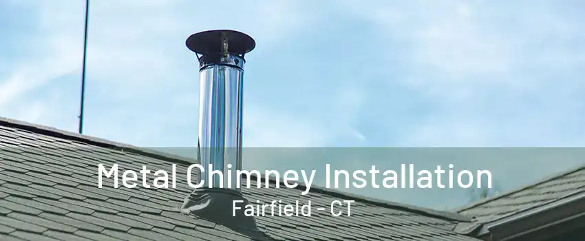 Metal Chimney Installation Fairfield - CT