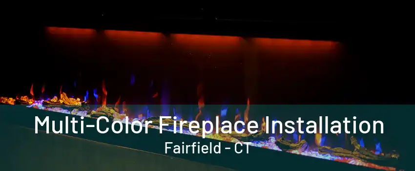 Multi-Color Fireplace Installation Fairfield - CT