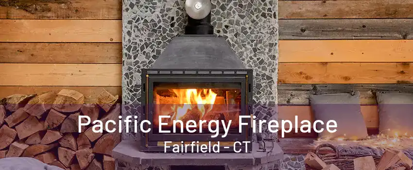 Pacific Energy Fireplace Fairfield - CT