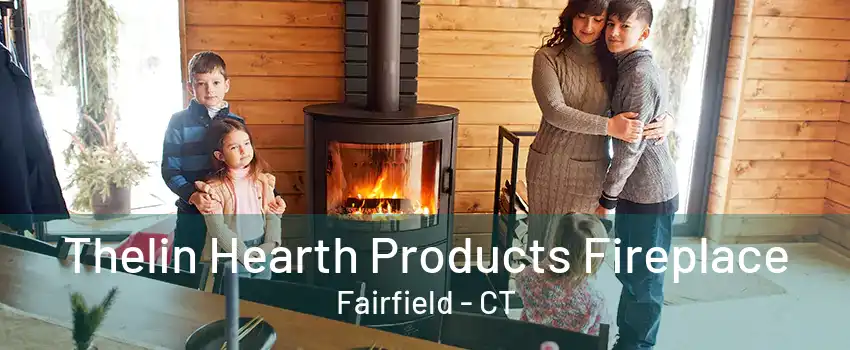 Thelin Hearth Products Fireplace Fairfield - CT