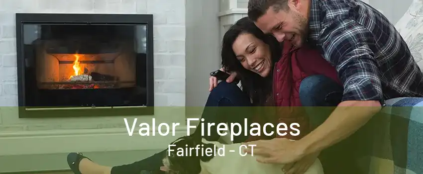 Valor Fireplaces Fairfield - CT