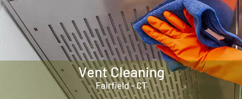 Vent Cleaning Fairfield - CT