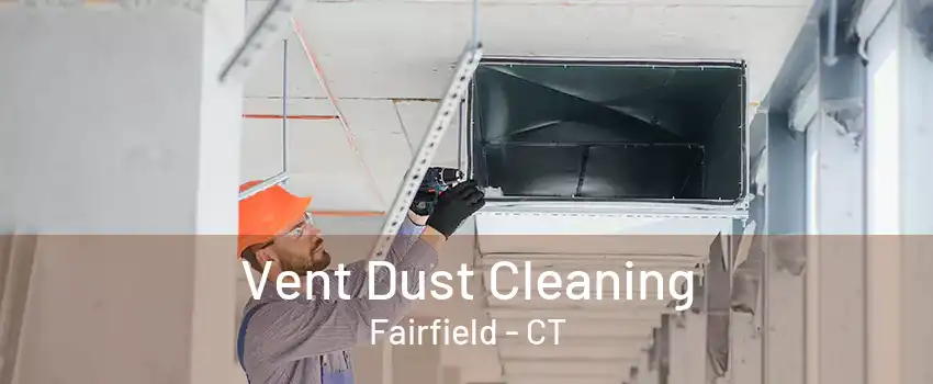 Vent Dust Cleaning Fairfield - CT