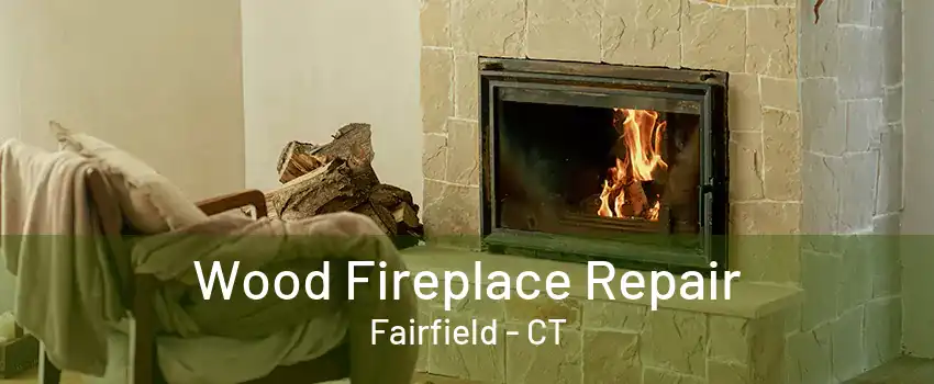 Wood Fireplace Repair Fairfield - CT