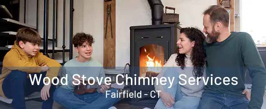 Wood Stove Chimney Services Fairfield - CT