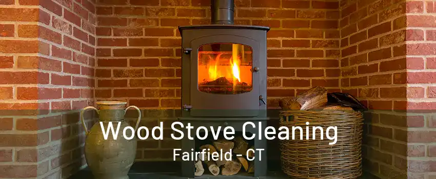 Wood Stove Cleaning Fairfield - CT